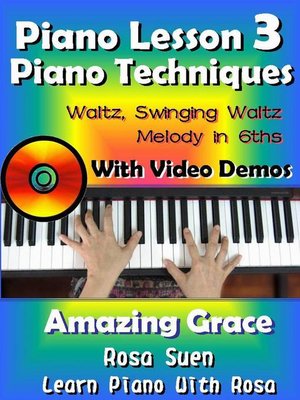 cover image of Piano Lesson #3--Piano Techniques--Waltz, Swinging Waltz, Melody in 6ths with Video Demos to Amazing Grace